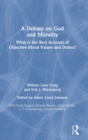 Image for A debate on God and morality  : what is the best account of objective moral values and duties?