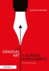 Image for The Gradual Art of School Improvement : A Practical Guide