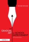 Image for The gradual art of school improvement  : a practical guide