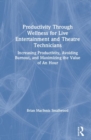 Image for Productivity through wellness for live entertainment and theatre technicians  : increasing productivity, avoiding burnout, and maximizing the value of an hour
