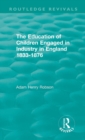 Image for The education of children engaged in industry in England 1833-1876