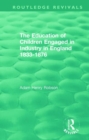 Image for The education of children engaged in industry in England, 1833-1876