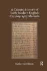 Image for A Cultural History of Early Modern English Cryptography Manuals