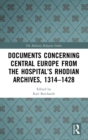 Image for Documents Concerning Central Europe from the Hospital’s Rhodian Archives, 1314–1428