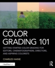 Image for Color grading 101  : getting started color grading for editors, cinematographers, directors, and aspiring colorists