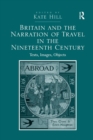 Image for Britain and the narration of travel in the nineteenth century  : texts, images, objects