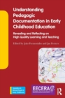 Image for Understanding pedagogic documentation in early childhood education  : revealing and reflecting on high quality learning and teaching