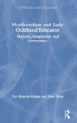 Image for Neoliberalism and early childhood education  : markets, imaginaries and governance