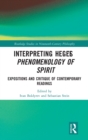 Image for Interpreting Hegel&#39;s Phenomenology of spirit  : expositions and critique of contemporary readings