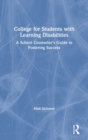 Image for College for students with learning disabilities  : a school counselor&#39;s guide to fostering success