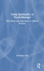 Image for Using spirituality in psychotherapy  : the heart led approach to clinical practice