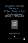 Image for Education, Ethnicity, Society and Global Change in Asia : The Selected Works of Gerard A. Postiglione