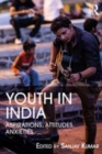 Image for Youth in India  : aspirations, attitudes, anxieties