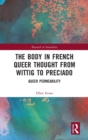 Image for The body in French queer thought from Wittig to Preciado  : queer permeability