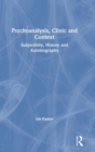Image for Psychoanalysis, clinic and context  : subjectivity, history and autobiography