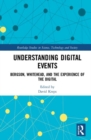 Image for Understanding digital events  : Bergson, Whitehead, and the experience of the digital