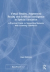 Image for Virtual reality, augmented reality and artificial intelligence in special education  : a practical guide to supporting students with learning differences