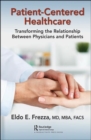 Image for Patient-centered healthcare  : transforming the relationship between physicians and patients
