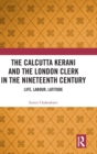 Image for The Calcutta kerani and the London clerk in the nineteenth century  : life, labour, latitude