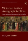 Image for Victorian artists&#39; autograph replicas  : auras, aesthetics, patronage and the art market
