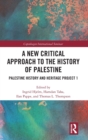 Image for A new critical approach to the history of Palestine  : Palestine history and heritage project 1