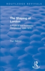 Image for The shaping of London  : a political and economic perspective 1066-1870
