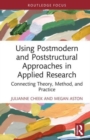 Image for Using postmodern and poststructural approaches in applied research  : connecting theory, method, and practice