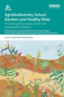Image for Agrobiodiversity, school gardens and healthy diets  : promoting biodiversity, food and sustainable nutrition