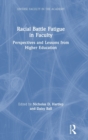 Image for Racial battle fatigue in faculty  : perspectives and lessons from higher education