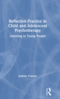Image for Reflective practice in child and adolescent psychotherapy  : listening to young people
