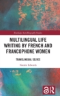Image for Multilingual life writing by French and francophone women  : translingual selves