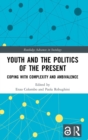 Image for Youth and the politics of the present  : coping with complexity and ambivalence