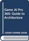 Image for Game AI Pro 360  : guide to architecture
