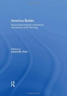 Image for America builds  : source documents in American architecture and planning
