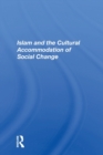 Image for Islam And The Cultural Accommodation Of Social Change