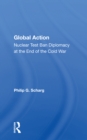Image for Global action  : nuclear test ban diplomacy at the end of the Cold War