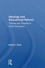 Image for Ideology and educational reform  : themes and theories in public education