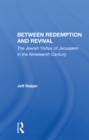 Image for Between redemption and revival  : the Jewish Yishuv of Jerusalem in the nineteenth century