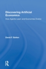 Image for Discovering artificial economics  : how agents learn and economies evolve