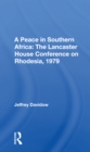 Image for A peace in southern Africa  : the Lancaster House Conference On Rhodesia, 1979