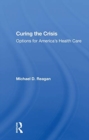 Image for Curing the crisis  : options for America&#39;s health care