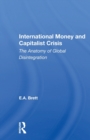 Image for International money and capitalist crisis  : the anatomy of global disintegration