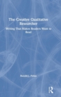 Image for The creative qualitative researcher  : writing that makes readers want to read