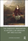 Image for The Embodied Imagination in Antebellum American Art and Culture