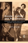 Image for Gender, Culture, and Performance : Marathi Theatre and Cinema before Independence