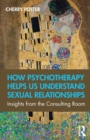 Image for How psychotherapy helps us understand sexual relationships  : insights from the consulting room
