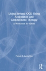 Image for Living beyond OCD using acceptance and commitment therapy  : a workbook for adults