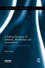 Image for A political economy of attention, mindfulness and consumerism  : reclaiming the mindful commons