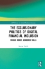 Image for The exclusionary politics of digital financial inclusion  : mobile money, gendered walls