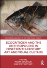 Image for Ecocriticism and the anthropocene in nineteenth century art and visual culture